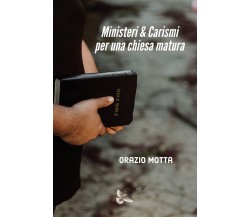 Ministeri e carismi per una chiesa matura	 di Orazio Motta,  2020,  Youcanprint