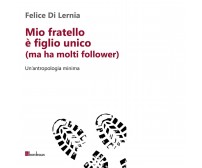 Mio fratello è figlio unico (ma ha molti follower). Un’antropologia minima	 di F