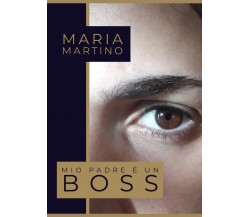 Mio padre è un boss  - Maria Martino,  2019,  Youcanprint