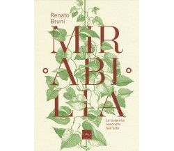 Mirabilia. La botanica nascosta nell'arte - Renato Bruni - Codice, 2018