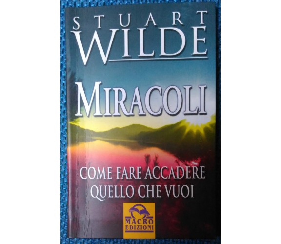 Miracoli. Come fare accadere quello che vuoi - Stuart Wilde - 2001, Macro - L 