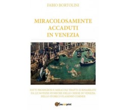  Miracolosamente accaduti in Venezia. Fatti prodigiosi tratti ( e rinarrati) da 