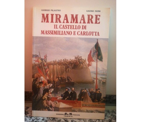  Miramare , il castello di Massimiliano e Carlotta di Pilastro E Isoni,  2000,-F