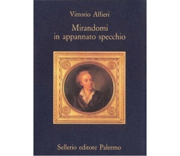 Mirandomi in appannato specchio - Vittorio Alfieri