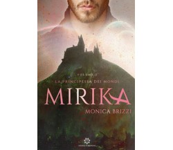 Mirika. La principessa dei mondi Vol.2	 di Brizzi Monica,  2019,  Genesis Pub.