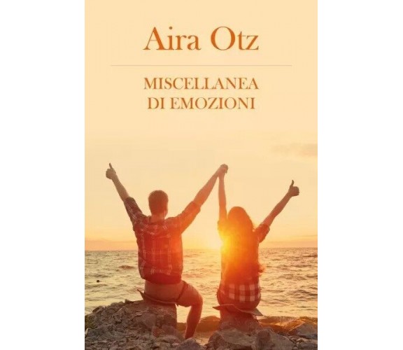 Miscellanea di Emozioni di Aira Otz, 2023, Youcanprint