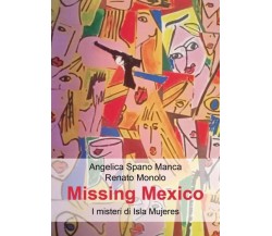 Missing Mexico. I misteri di Isla Mujeres di Angelica Spano Manca, Renato Monolo