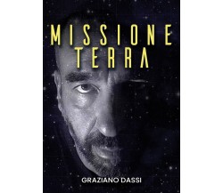 Missione Terra	 di Graziano Dassi,  2020,  Youcanprint