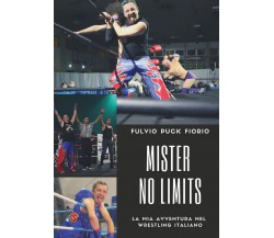 Mister No Limits. La mia avventura nel wrestling italiano di Fulvio Fiorio,  202