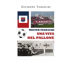 Mister Tedeschi. Una vita nel pallone di Giuseppe Tedeschi,  2022,  Youcanprint