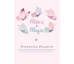 Misteri e Magia	 di Valentina Falduto,  2019,  Youcanprint