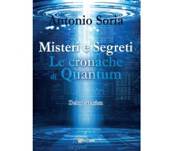 Misteri e Segreti. Le cronache di Quantum (Deluxe version)	 di Antonio Soria