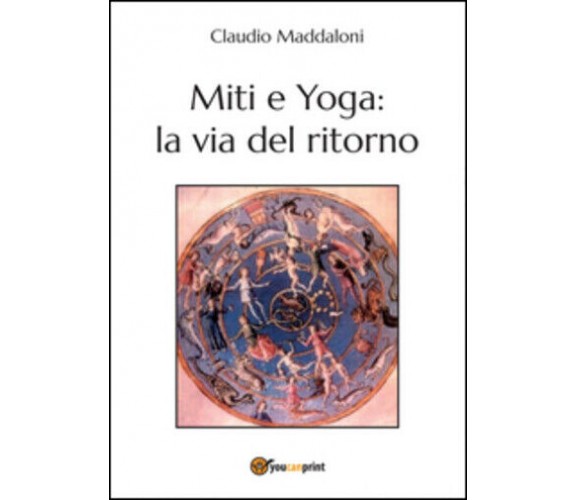 Miti e yoga: la via del ritorno di Claudio Maddaloni,  2015,  Youcanprint