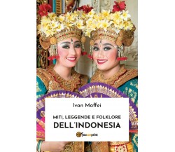Miti, leggende e folklore dell’Indonesia	 di Ivan Maffei,  2019,  Youcanprint
