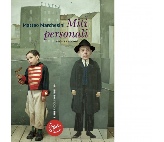 Miti personali. Sedici racconti di Matteo Marchesini, 2021, Voland