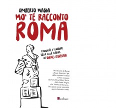Mo’ te racconto Roma. Curiosità e leggende della città eterna in undici itinerar