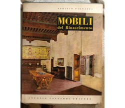 Mobili del Rinascimento	di Terisio Pignatti,  1962,  Antonio Vallardi Editore