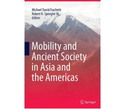 Mobility And Ancient Society In Asia And The Americas - Michael David Frachetti