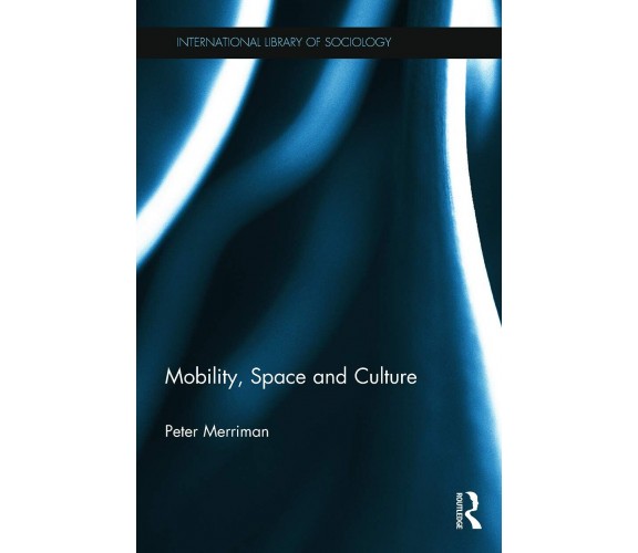 Mobility, Space and Culture - Peter - Routledge, 2013