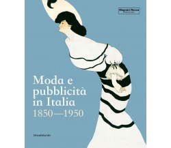 Moda e pubblicità in Italia. 1850-1950. Ediz. illustrata - D. Cimorelli - 2022