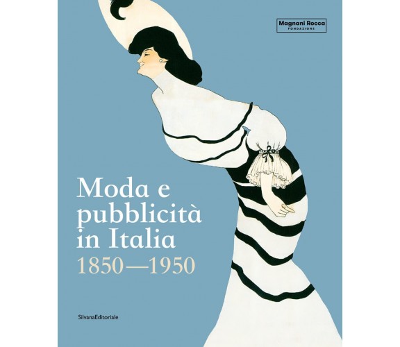 Moda e pubblicità in Italia. 1850-1950. Ediz. illustrata - D. Cimorelli - 2022