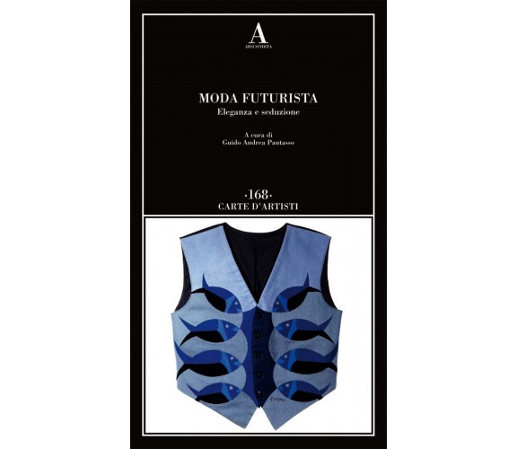 Moda futurista. Eleganza e seduzione - G. A. Pautasso - Abscondita, 2021