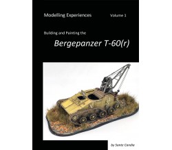 Modelling Experiences, Volume 1, Building and Painting the Bergepanzer T-60(r) d