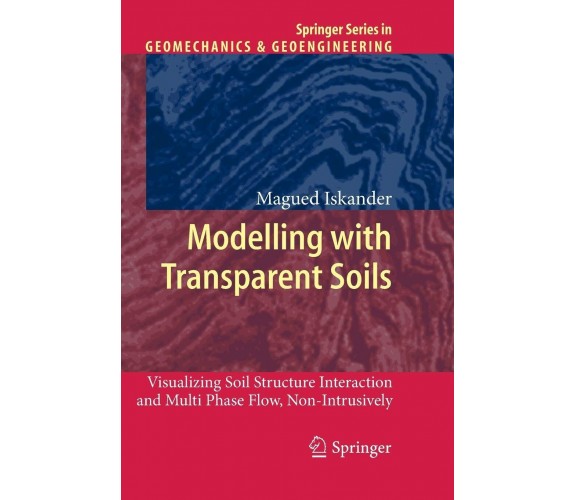 Modelling with Transparent Soils - Magued Iskander - Springer, 2012