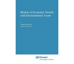 Models of Economic Growth with Environmental Assets - A. Beltratti-Springer,2010