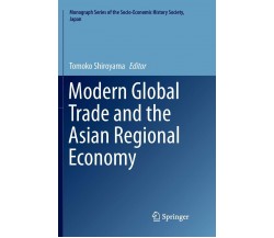 Modern Global Trade and the Asian Regional Economy - Tomoko Shiroyama - 2018
