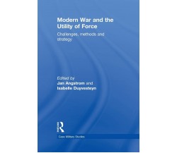 Modern War and the Utility of Force - Isabelle Duyvesteyn - Routledge, 2012