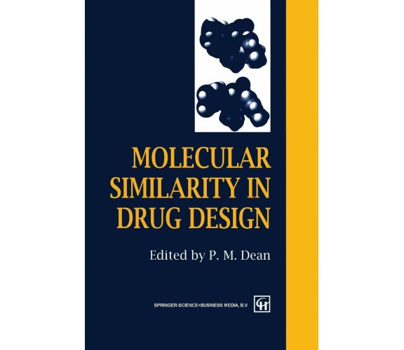 Molecular Similarity in Drug Design - P.M. Dean - Springer, 2012