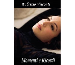 Momenti e ricordi	 di Fabrizio Visconti,  2017,  Youcanprint