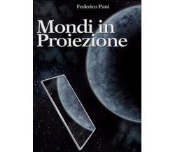 Mondi in proiezione	 di Federico Pani,  2016,  Youcanprint
