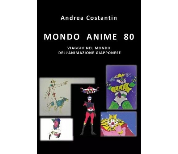 Mondo Anime 80. Viaggio nel mondo dell’animazione giapponese di Andrea Costanti