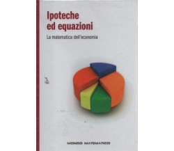  Mondo matematico n. 17 - Ipoteche ed equazioni. La matematica dell’economia	 di