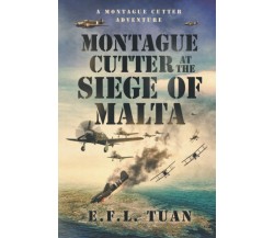 Montague Cutter at the Siege of Malta: A Montague Cutter Adventure di E.f.l. Tua