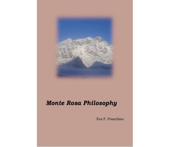 Monte Rosa philosophy di Eva Francesca Franchino,  2019,  Youcanprint