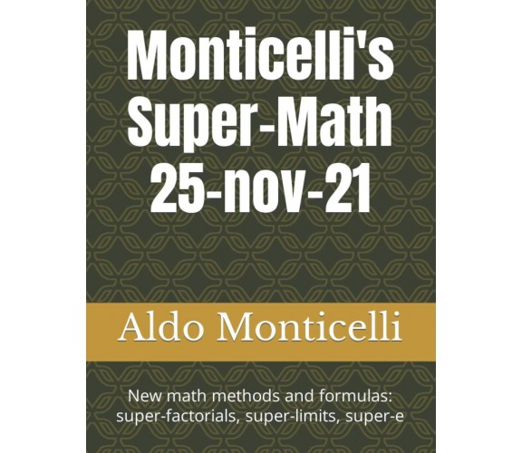 Monticelli’s Super-Math 25-nov-21: New math methods and formulas: super-factoria