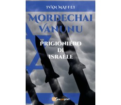 Mordechai Vanunu. Prigioniero di Israele - Ivan Maffei,  2020,  Youcanprint