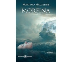Morfina	 di Martino Malgesini,  2020,  Gilgamesh Edizioni