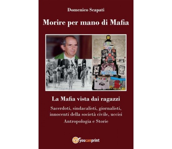 Morire per mano di Mafia. La Mafia vista dai ragazzi. Sacerdoti, sindacalisti, g