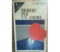 Morire per un amore - Leonardo Vergani - Sperling & Kupfer Editori,1979 - R