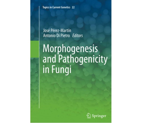 Morphogenesis and Pathogenicity in Fungi - José Pérez Martín - Springer, 2014