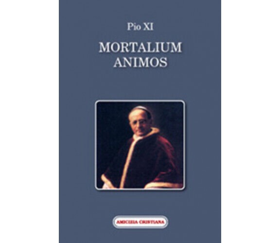 Mortalium animos di Pio XI, 2008, Edizioni Amicizia Cristiana
