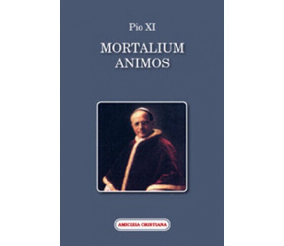 Mortalium animos di Pio XI, 2008, Edizioni Amicizia Cristiana