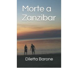 Morte a Zanzibar di Diletta Barone,  2018,  Indipendently Published