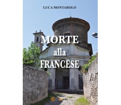 Morte alla francese	 di Luca Montarolo,  2017,  Youcanprint