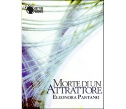 Morte di un attrattore	 di Eleonora Pantano,  2015,  Lettere Animate Editore