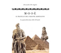 Mosè, il fratello del faraone Akhenaton La quattordicesima tribù d’Israele di Al